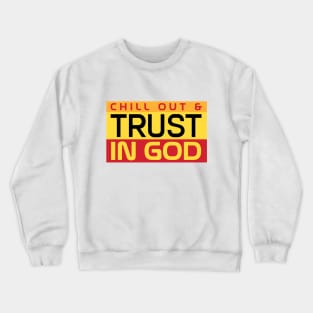 CHILL OUT & TRUST IN GOD Crewneck Sweatshirt